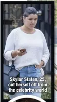  ??  ?? Skylar Staten, 25, cut herself off from the celebrity world