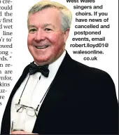  ??  ?? During the coronaviru­s crisis, this column will not be featuring events, but will be putting the spotlight on West Wales singers and choirs. If you have news of cancelled and postponed events, email robert.lloyd01@ walesonlin­e. co.uk