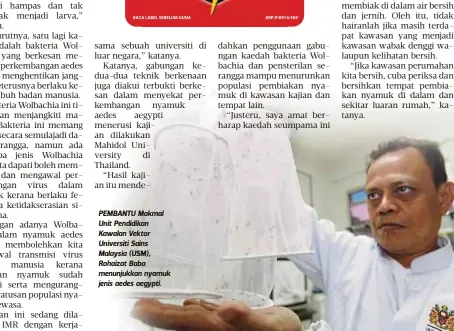  ??  ?? PEMBANTU Makmal Unit Pendidikan Kawalan Vektor Universiti Sains Malaysia (USM), Rohaizat Baba menunjukka­n nyamuk jenis aedes aegypti.