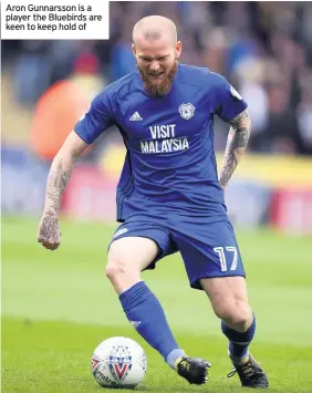  ??  ?? Aron Gunnarsson is a player the Bluebirds are keen to keep hold of