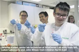  ??  ?? Jennifer Kaden, senior lab technician at WildGenes Lab with, from left, Lukas Lukssuchy and John Wilson from Children North East