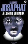  ??  ?? À l’ombre du baron Fabienne Josaphat Aux Éditions Calmann Lévy, 288 pages