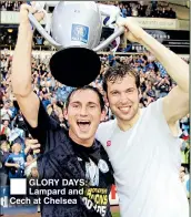  ??  ?? GLORY DAYS: Lampard and Cech at Chelsea