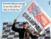  ??  ?? Bennett did just enough to win the CCRC GT title on Finals day