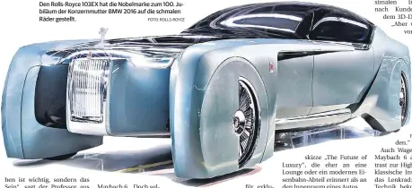 ?? FOTO: ROLLS-ROYCE ?? Den Rolls-Royce 103EX hat die Nobelmarke zum 100. Jubiläum der Konzernmut­ter BMW 2016 auf die schmalen Räder gestellt.