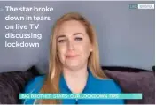  ??  ?? The star broke down in tears on live TV discussing lockdown