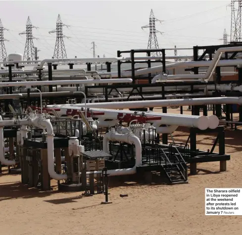  ?? Reuters ?? The Sharara oilfield in Libya reopened at the weekend after protests led to its shutdown on January 7