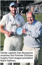  ??  ?? Denby captain Dan Burgoyne receives the Premier Division trophy from league president Mark Hallows.