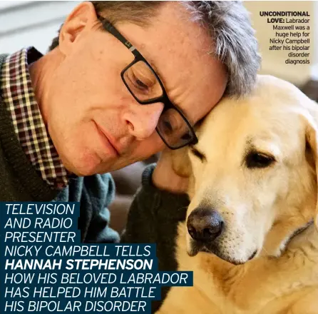  ??  ?? unconditio­nal love: Labrador Maxwell was a huge help for Nicky Campbell after his bipolar disorder diagnosis