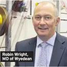  ??  ?? Robin Wright, MD of Wyedean