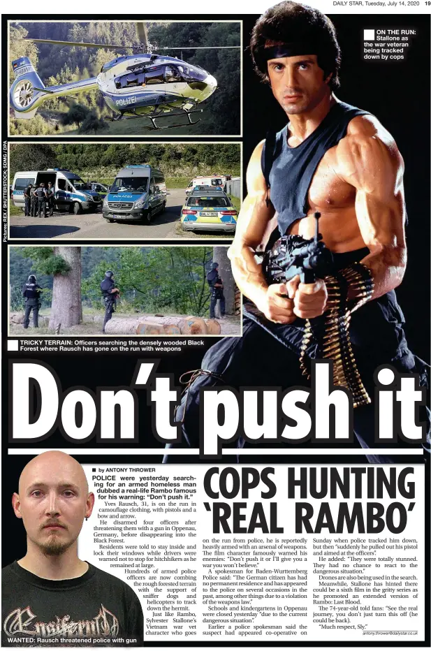  ??  ?? TRICKY TERRAIN: Officers searching the densely wooded Black Forest where Rausch has gone on the run with weapons
WANTED: Rausch threatened police with gun
ON THE RUN: Stallone as the war veteran being tracked down by cops