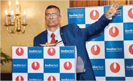  ?? PIC/AMIT DATTA ?? FINANCIAL WIZARD: Bandhan Bank Founder-md & CEO Chandra Shekhar Ghosh