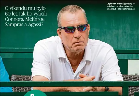  ?? Foto: Profimedia.cz ?? Legenda v letech Výjimečný tenista Ivan Lendl se má za čím ohlédnout.