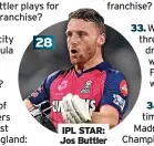  ?? ?? 28
IPL STAR: Jos Buttler