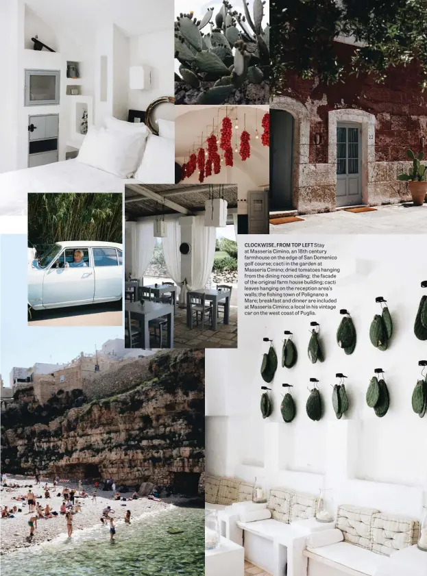  ??  ?? CLOCKWISE, FROM TOP LEFT Stay at Masseria Cimino, an 18th century farmhouse on the edge of San Domenico golf course; cacti in the garden at Masseria Cimino; dried tomatoes hanging from the dining room ceiling; the facade of the original farm house building; cacti leaves hanging on the reception area’s walls; the fishing town of Polignano a Mare; breakfast and dinner are included at Masseria Cimino; a local in his vintage car on the west coast of Puglia.