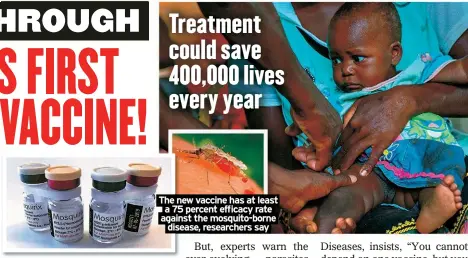 ?? ?? The new vaccine has at least a 75 percent efficacy rate against the mosquito-borne
disease, researcher­s say