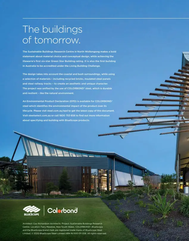  ??  ?? Architect: Cox Richardson Architects. Project: Sustainabl­e Buildings Research Centre. Location: Fairy Meadow, New South Wales. COLORBOND®, BlueScope and the BlueScope brand mark are registered trade marks of BlueScope Steel Limited. © 2020 BlueScope Steel Limited ABN 16 000 011 058. All rights reserved.