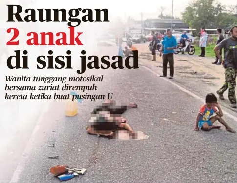  ??  ?? JASAD ibu yang tidak bernyawa di lokasi kejadian.