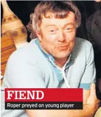  ??  ?? FIEND Roper preyed on young player