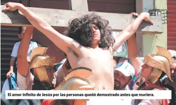  ??  ?? El amor infinito de Jesús por las personas quedó demostrado antes que muriera.