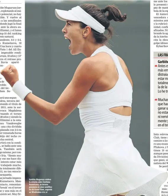  ?? FOTO: AP ?? Garbiñe Muguruza celebra la victoria sobre Svetlana Kuznetsova, su tercera presencia en unas semifinale­s de Grand Slam, segunda en Wimbledon
