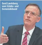  ?? ?? Gerd Landsberg vom Städte- und Gemeindebu­nd