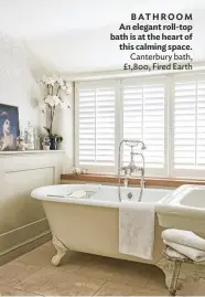  ??  ?? BATHROOM An elegant roll-top bath is at the heart of this calming space. Canterbury bath, £1,800, Fired Earth