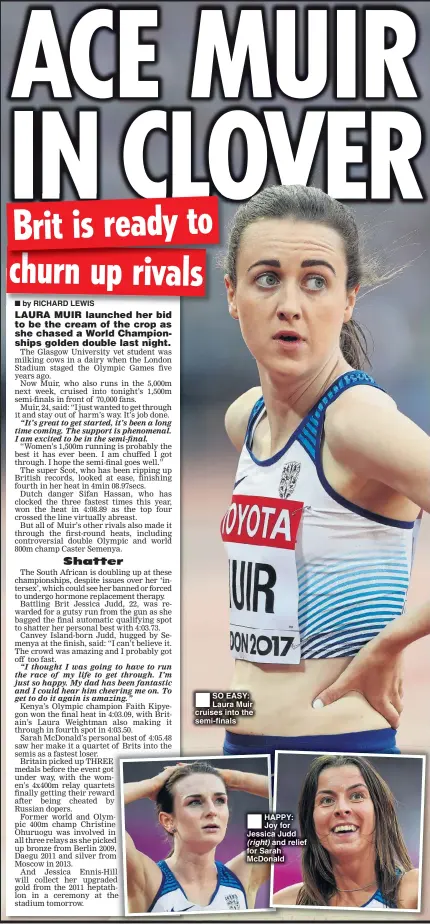  ??  ?? SO EASY: Laura Muir cruises into the semi-finals HAPPY: Joy for Jessica Judd (right) and relief for Sarah McDonald