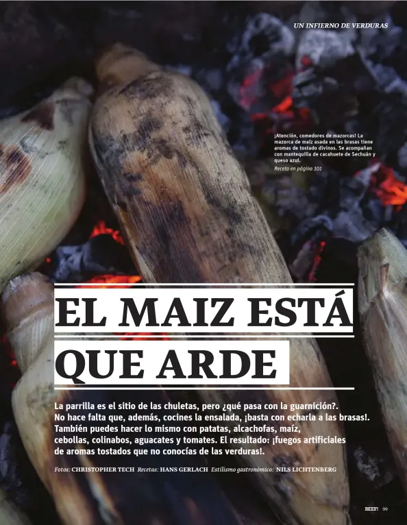  ??  ?? ¡Atención, comedores de mazorcas! La mazorca de maíz asada en las brasas tiene aromas de tostado divinos. Se acompañan con mantequill­a de cacahuete de Sechuán y queso azul.