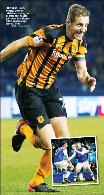  ?? PICTURE: Action Images ?? LAST-GASP: Hull’s Michael Dawson celebrates scoring the all-important second goal after Gary Hooper netted Wednesday’s second, inset