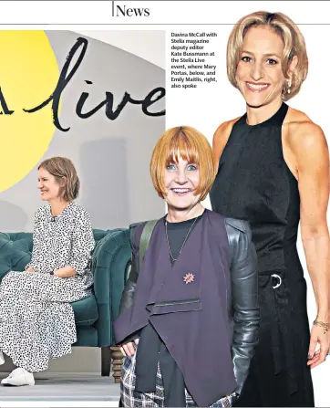  ??  ?? Davina Mccall with Stella magazine deputy editor Kate Bussmann at the Stella Live event, where Mary Portas, below, and Emily Maitlis, right, also spoke