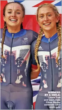  ??  ?? WINNERS BY A SMILE: Laura Trott and team-mate Elinor Barker celebrate GB’s ninth gold
