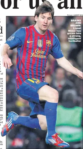  ?? Picture: ALBERT GEA ?? BRAINS
AND BRAWN:
Lionel Messi has grown into
a strong, intelligen­t footballer