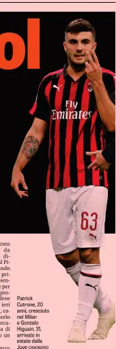  ??  ?? Patrick Cutrone, 20 anni, cresciuto nel Milan e Gonzalo Higuain, 31, arrivato in estate dalla Juve CANONIERO