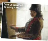  ??  ?? Goya: Un espectácul­o de carne y hueso.