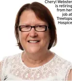  ?? ?? Cheryl Webster is retiring from her job at Treetops Hospice