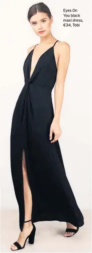  ??  ?? Eyes On You black maxi dress, €34, Tobi