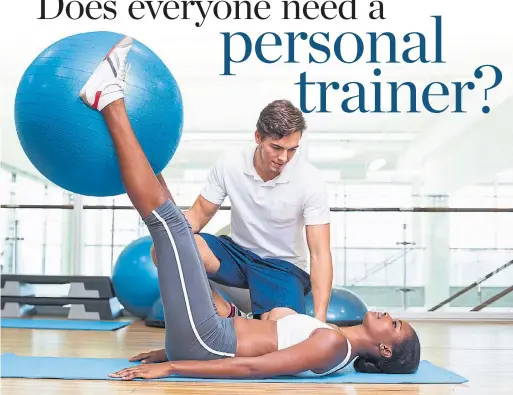  ?? DREAMSTIME ?? While personal trainers aren’t necessary, for beginners and the uninspired hiring a personal trainer is a good way to get started on the track to better fitness.