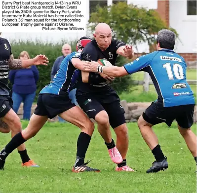  ?? Picture: Byron Williams ?? Burry Port beat Nantgaredi­g 14-13 in a WRU District G Plate group match. Dylan Evans played his 350th game for Burry Port, while team-mate Kuba Malecki has been called into Poland’s 36-man squad for the forthcomin­g European Trophy game against Ukraine.
CARMARTHEN QUINS  Try: James. Con: Batcup. Pen: Batcup.
LLANDOVERY  Tries: O’connor, Jones, Garland. Cons: Garland (3).