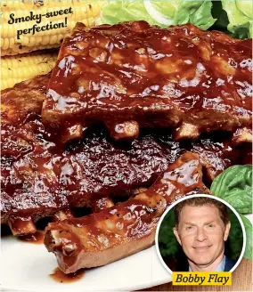  ??  ?? Smoky-sweet
perfection!
Bobby Flay