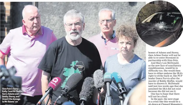  ??  ?? Sinn Fein’s Gerry Kelly, Caral Ni Chuilin, Gerry Adams and Bobby Storey, and (inset) the damage to Mr Adams’ car