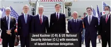  ??  ?? Jared Kushner (C-R) & US National Security Adviser (C-L) with members of Israeli-American delegation.