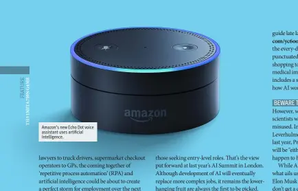  ??  ?? Amazon’s new Echo Dot voice assistant uses artificial intelligen­ce.