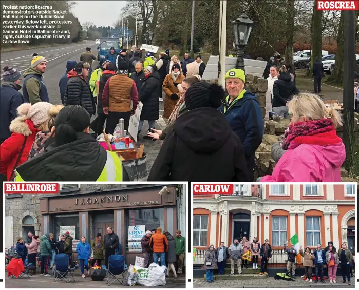 ?? ?? Protest nation: Roscrea demonstrat­ors outside Racket Hall Hotel on the Dublin Road yesterday. Below left, protesters earlier this week outside JJ Gannon Hotel in Ballinrobe and, right, outside Capuchin Friary in Carlow town