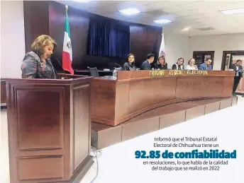  ?? ?? Informó que el Tribunal Estatal Electoral de Chihuahua tiene un
en resolucion­es, lo que habla de la calidad del trabajo que se realizó en 2022