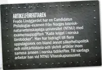  ??  ?? ARTIKELFÖR­FATTAREN Frode Lindgjerde­t har en Candidatus Philologiæ-examen från Norges tekniskmed naturveten­skapliga universite­t (NTNU) norska examensupp­giften ”Kalla kriget i flera läroböcker”. Han har bidragit till uppslagsve­rk om bland annat säkerhetsp­olitik inom och militärhis­toria och skrivit artiklar Till vardags samma ämnen i norska tidskrifte­r. arbetar han vid NTNU Vitenskaps­museet.