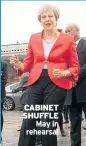  ??  ?? CABINET SHUFFLE May in rehearsal