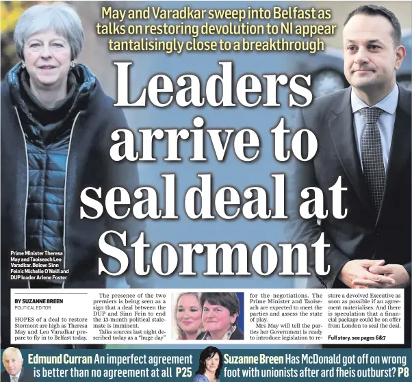  ?? BY SUZANNE BREEN
POLITICAL EDITOR ?? Prime Minister Theresa May and Taoiseach Leo Varadkar. Below: Sinn Fein’s Michelle O’Neill and DUP leader Arlene Foster