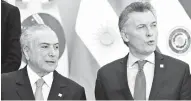  ?? AFP ?? Los presidente­s Michel Temer, de Brasil, y Mauricio Macri, de Argentina, durante la reunión de Mercosur.