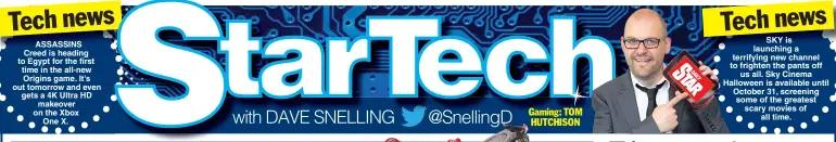  ??  ?? ASSASSINS Creed is heading to Egypt for the first time in the all-new Origins game. It’s out tomorrow and even gets a 4K Ultra HD makeover on the Xbox One X. SKY is launching a terrifying new channel to frighten the pants off us all. Sky Cinema Halloween is available until October 31, screening some of the greatest scary movies of all time.